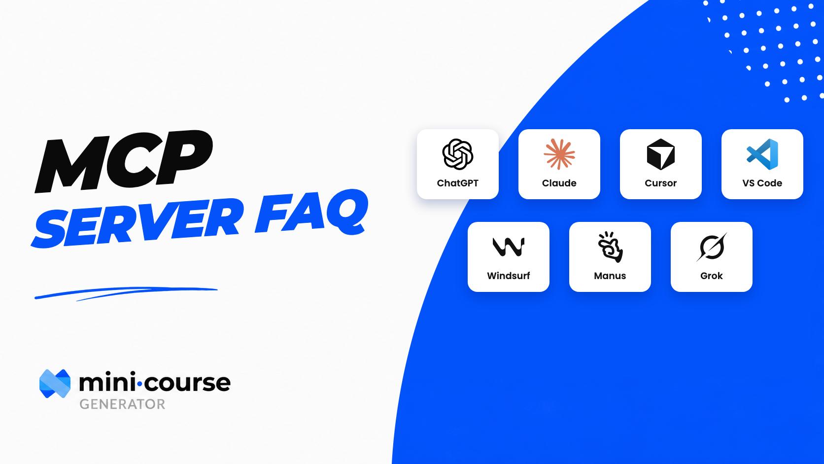 MCP Server FAQ: Mini Course Generator works with ChatGPT, Claude, Cursor, VS Code, Windsurf, Manus and Grok